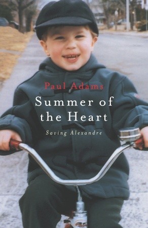 Summer of the Heart: Saving Alexandre Paul Adams Summer of the Heart: Saving Alexandre Paul Adams