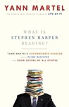 What is Stephen Harper Reading?: Yann Martel's Recommended Reading for a Prime Minister and Book Lovers of All Stripes What is Stephen Harper Reading?: Yann Martel's Recommended Reading for a Prime Minister and Book Lovers of All Stripes