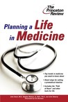 Planning a Life in Medicine: Discover If a Medical Career is Right for You and Learn How to Make It Happen Planning a Life in Medicine: Discover If a Medical Career is Right for You and Learn How to Make It Happen