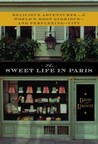 The Sweet Life in Paris: Delicious Adventures in the World's Most Glorious - and Perplexing - City