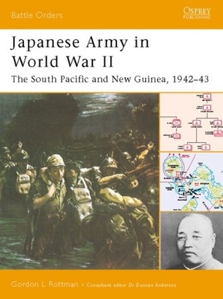 Japanese Army In World War II: The South Pacific And New Guinea, 1942–43 Gordon L. Rottman Japanese Army In World War II: The South Pacific And New Guinea, 1942–43 Gordon L. Rottman