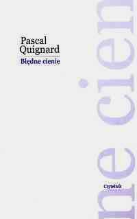 Błędne cienie Pascal Quignard Błędne cienie Pascal Quignard