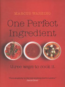 One Perfect Ingredient, Three Ways To Cook It Marcus Wareing One Perfect Ingredient, Three Ways To Cook It Marcus Wareing