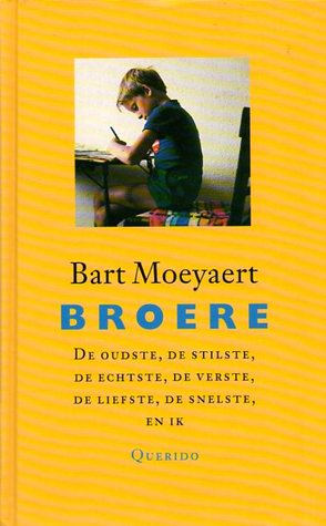 Broere: de oudste, de stilste, de echtste, de verste, de liefste, de snelste en ik (Bart Moeyaert)