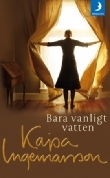 Bara vanligt vatten Kajsa Ingemarsson Bara vanligt vatten Kajsa Ingemarsson