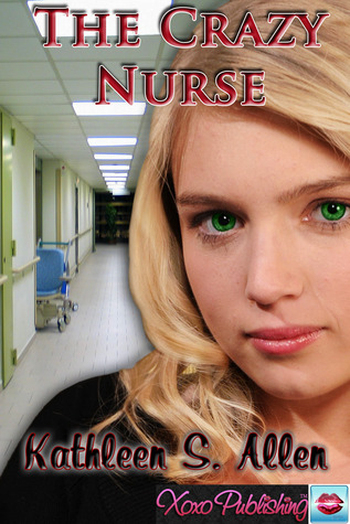 The Crazy Nurse Kathleen S. Allen The Crazy Nurse Kathleen S. Allen