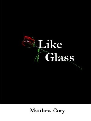 Like Glass Matthew Cory Like Glass Matthew Cory