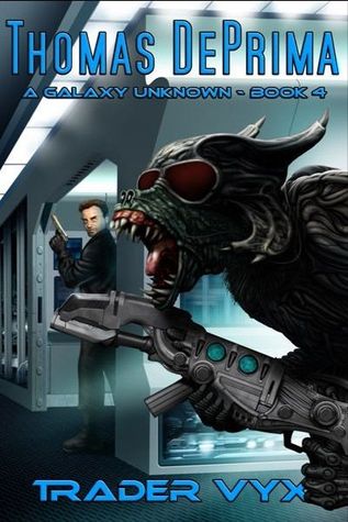 Trader Vyx (A Galaxy Unknown #4) Thomas DePrima Trader Vyx (A Galaxy Unknown #4) Thomas DePrima