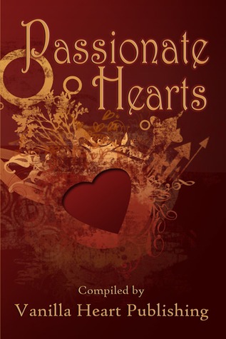 Passionate Hearts Anthology Vanilla Heart Publishing Passionate Hearts Anthology Vanilla Heart Publishing