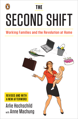 The Second Shift: Working Families and the Revolution at Home Arlie Russell Hochschild The Second Shift: Working Families and the Revolution at Home Arlie Russell Hochschild