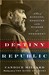 Destiny of the Republic A Tale of Madness, Medicine and the Murder of a President by Candice Millard