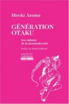 Génération Otaku: Les Enfants De La Postmodernité Génération Otaku: Les Enfants De La Postmodernité