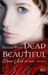 Deine Seele in mir (Dead Beautiful, #1)