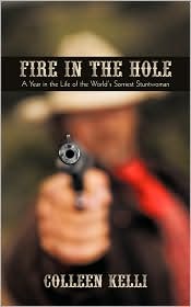 Fire In The Hole: A Year In The Life Of The Worlds Sorriest Stuntwoman Heather McPhaul Fire In The Hole: A Year In The Life Of The Worlds Sorriest Stuntwoman Heather McPhaul