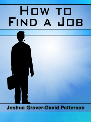 How to Find a Job Joshua Grover-David Patterson How to Find a Job Joshua Grover-David Patterson