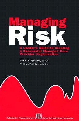 Managing Risk: A Leaders Guide to Creating a Successful Managed Care Provider Organization Milliman & Robertson Inc. Managing Risk: A Leaders Guide to Creating a Successful Managed Care Provider Organization Milliman & Robertson Inc.