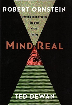 Mind Real: How The Mind Creates Its Own Virtual Reality Robert Evan Ornstein Mind Real: How The Mind Creates Its Own Virtual Reality Robert Evan Ornstein