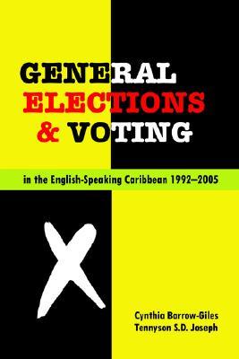 General Elections and Voting in the English Speaking Caribbean 1992-2005 Cynthia Barrow-Giles General Elections and Voting in the English Speaking Caribbean 1992-2005 Cynthia Barrow-Giles