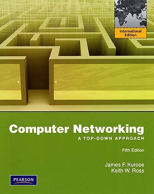 Computer Networking: A Top Down Approach Featuring The Internet James F. Kurose Computer Networking: A Top Down Approach Featuring The Internet James F. Kurose