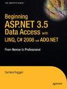 Beginning Asp.Net 3.5 Data Access With Linq, C# 2008, And Ado.Net: From Novice To Professional (Beginning From Novice To Professional) Beginning Asp.Net 3.5 Data Access With Linq, C# 2008, And Ado.Net: From Novice To Professional (Beginning From Novice To Professional)