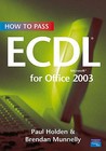 How to Pass Ecdl 4 for Office 2003. Paul Holden & Brendan Munnelly