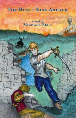 The Heir of King Arthur Michael Bell The Heir of King Arthur Michael Bell