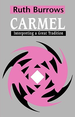 Carmel: Interpreting A Great Tradition Ruth Burrows Carmel: Interpreting A Great Tradition Ruth Burrows