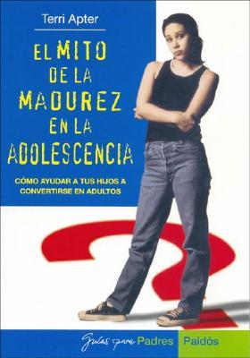 El Mito de La Madurez En La Adolescencia Terri Apter El Mito de La Madurez En La Adolescencia Terri Apter