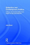 Dialectics And Contemporary Politics: Critique And Transformation From Hegel Through Post Marxism (Routledge Innovations In Political Theory) Dialectics And Contemporary Politics: Critique And Transformation From Hegel Through Post Marxism (Routledge Innovations In Political Theory)