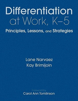 Differentiation at Work, K-5: Principles, Lessons, and Strategies Kay R. Brimijoin Differentiation at Work, K-5: Principles, Lessons, and Strategies Kay R. Brimijoin