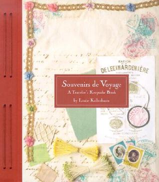 Souvenirs de Voyage: A Travelers Keepsake Book Louise Kollenbaum Souvenirs de Voyage: A Travelers Keepsake Book Louise Kollenbaum