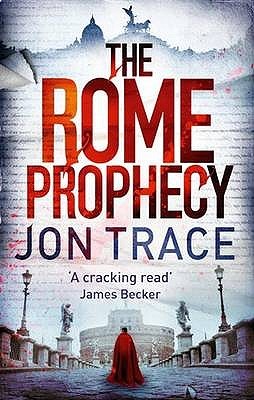 The Rome Prophecy Jon Trace The Rome Prophecy Jon Trace