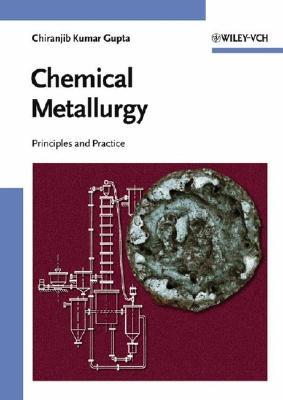 Chemical Metallurgy: Principles And Practice Chiranjib Kumar Gupta Chemical Metallurgy: Principles And Practice Chiranjib Kumar Gupta