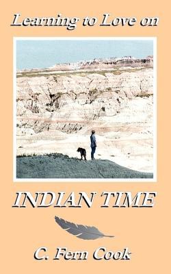 Learning to Love on Indian Time C. Fern Cook Learning to Love on Indian Time C. Fern Cook