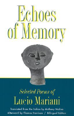 Echoes of Memory: Selected Poems of Lucio Mariani Allen S. Weiss Echoes of Memory: Selected Poems of Lucio Mariani Allen S. Weiss