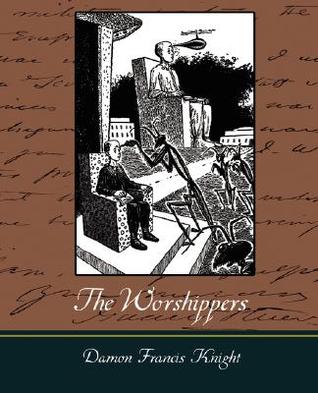The Worshippers Damon Knight The Worshippers Damon Knight
