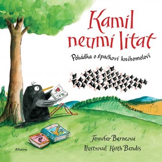 Kamil neumí lítat: pohádka o špačkovi knihomolovi Jennifer Berne Kamil neumí lítat: pohádka o špačkovi knihomolovi Jennifer Berne