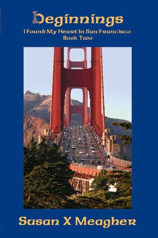 Beginnings (I Found My Heart in San Francisco, #2) Susan X. Meagher Beginnings (I Found My Heart in San Francisco, #2) Susan X. Meagher
