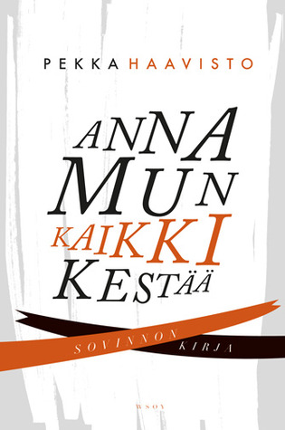 Anna mun kaikki kestää - Sovinnon kirja Pekka Haavisto Anna mun kaikki kestää - Sovinnon kirja Pekka Haavisto