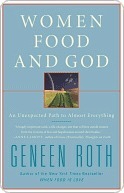 Women, Food, and God: An Unexpected Path to Almost Everything Geneen Roth Women, Food, and God: An Unexpected Path to Almost Everything Geneen Roth