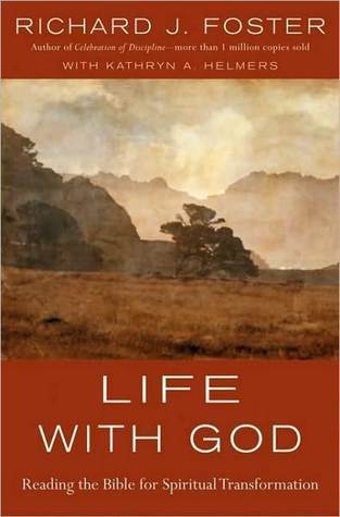 Life with God: Reading the Bible for Spiritual Transformation Richard J. Foster Life with God: Reading the Bible for Spiritual Transformation Richard J. Foster