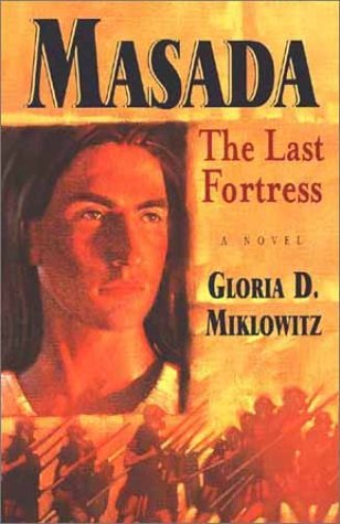 Masada: The Last Fortress Gloria D. Miklowitz Masada: The Last Fortress Gloria D. Miklowitz