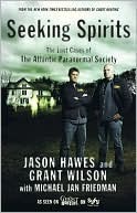 Seeking Spirits: The Lost Cases of The Atlantic Paranormal Society Jason Hawes Seeking Spirits: The Lost Cases of The Atlantic Paranormal Society Jason Hawes