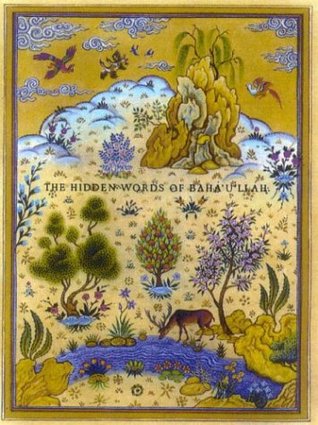 The Hidden Words of Bahá’u’lláh Baháulláh The Hidden Words of Bahá’u’lláh Baháulláh
