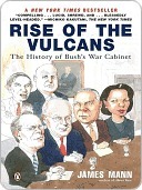 Rise of the Vulcans: The History of Bushs War Cabinet James Mann Rise of the Vulcans: The History of Bushs War Cabinet James Mann