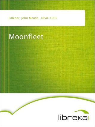 Moonfleet John Meade Falkner Moonfleet John Meade Falkner