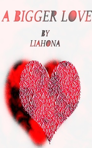 A Bigger Love: Book One Liahona A Bigger Love: Book One Liahona
