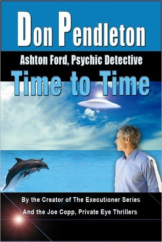 Time to Time (Ashton Ford, #6) Don Pendleton Time to Time (Ashton Ford, #6) Don Pendleton
