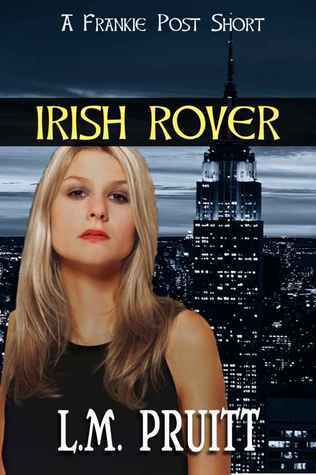 Irish Rover (A Frankie Post Short, #0.5) L.M. Pruitt Irish Rover (A Frankie Post Short, #0.5) L.M. Pruitt