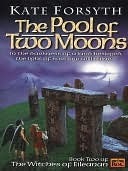 The Pool of Two Moons (The Witches of Eileanan, #2) Kate Forsyth The Pool of Two Moons (The Witches of Eileanan, #2) Kate Forsyth